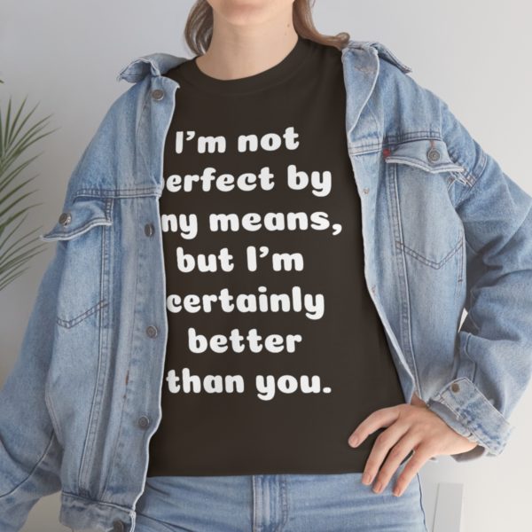 I’m not perfect by any means, but I’m certainly better than you. - Image 38