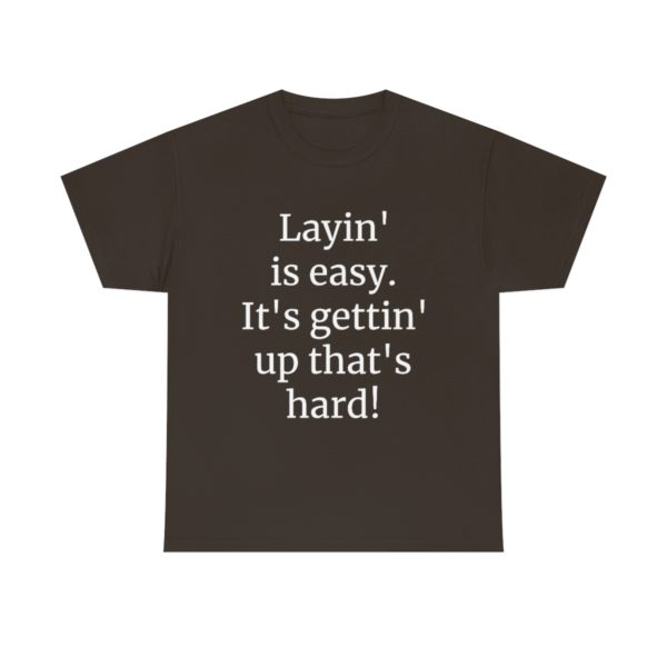 Layin' is easy. It's gettin' up that's hard! - Image 2