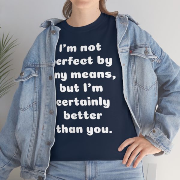 I’m not perfect by any means, but I’m certainly better than you. - Image 94