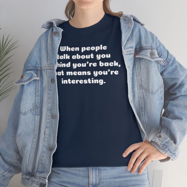 When people talk about you behind you’re back, that means you’re interesting. - Image 102