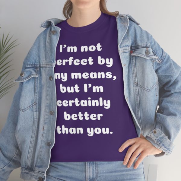 I’m not perfect by any means, but I’m certainly better than you. - Image 102