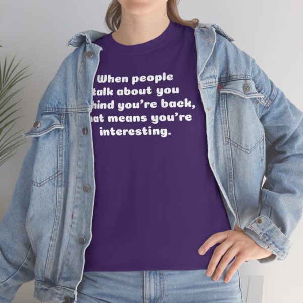 When people talk about you behind you’re back, that means you’re interesting. - Image 110