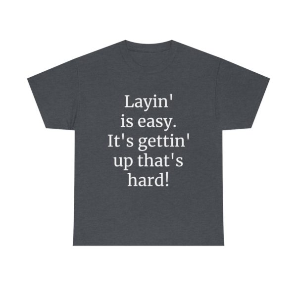 Layin' is easy. It's gettin' up that's hard! - Image 81