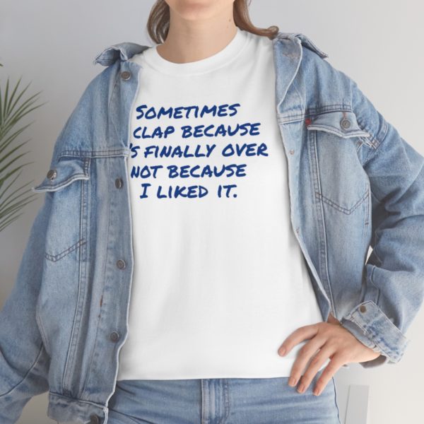 Sometimes I clap because it’s finally over not because I liked it. - Image 14