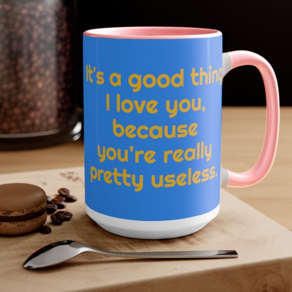 It's a good thing I love you, because you're really pretty useless. - Image 19