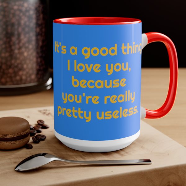 It's a good thing I love you, because you're really pretty useless. - Image 24